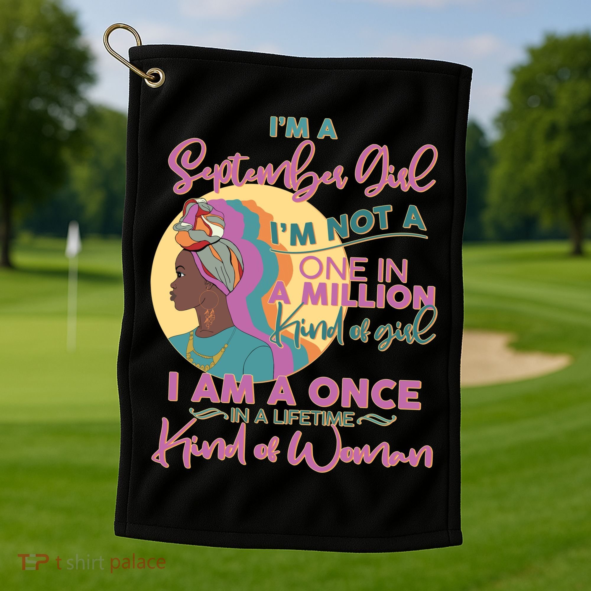 I'm An September Girl A Once In A Lifetime Woman Golf Towel