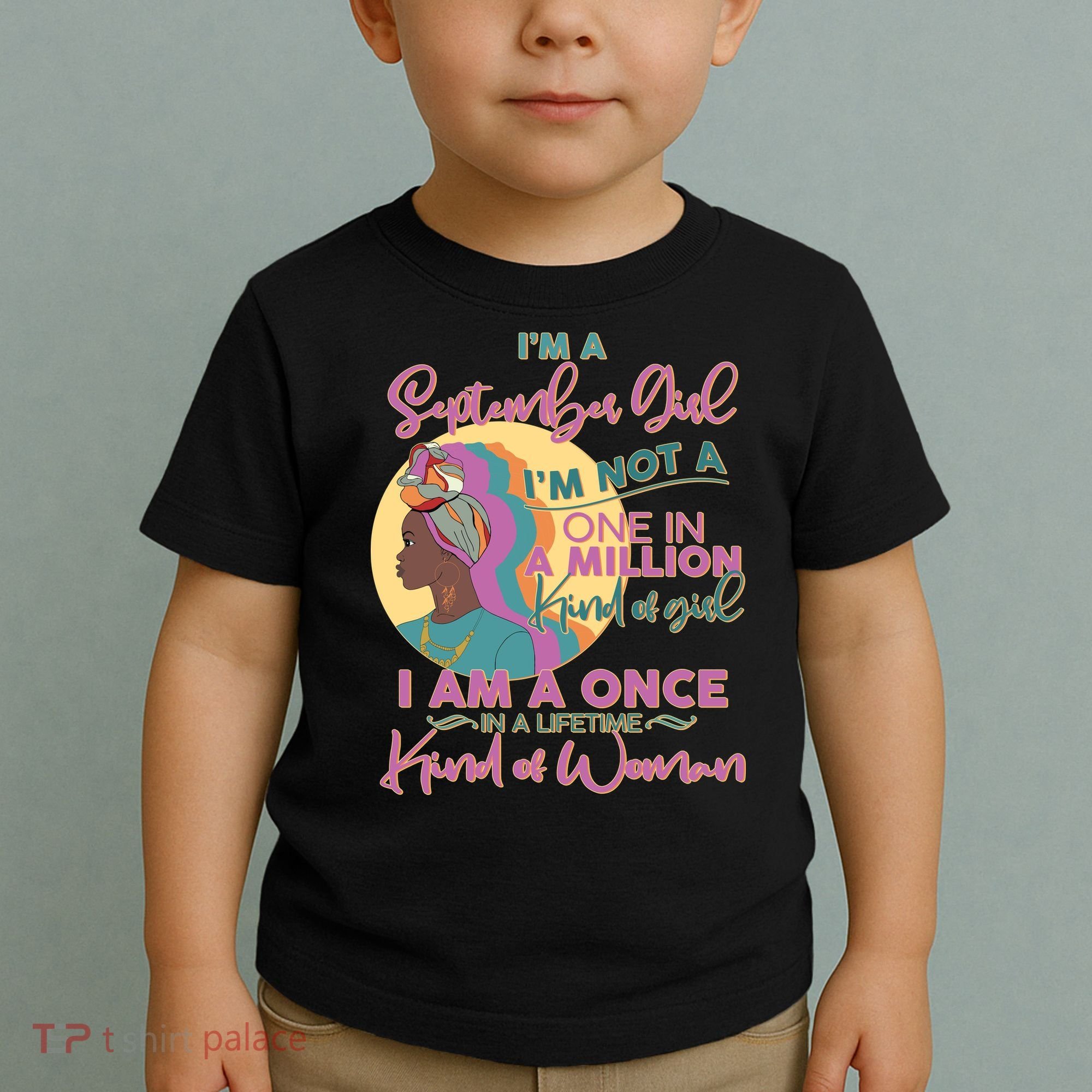 I'm An September Girl A Once In A Lifetime Woman Toddler T-Shirt