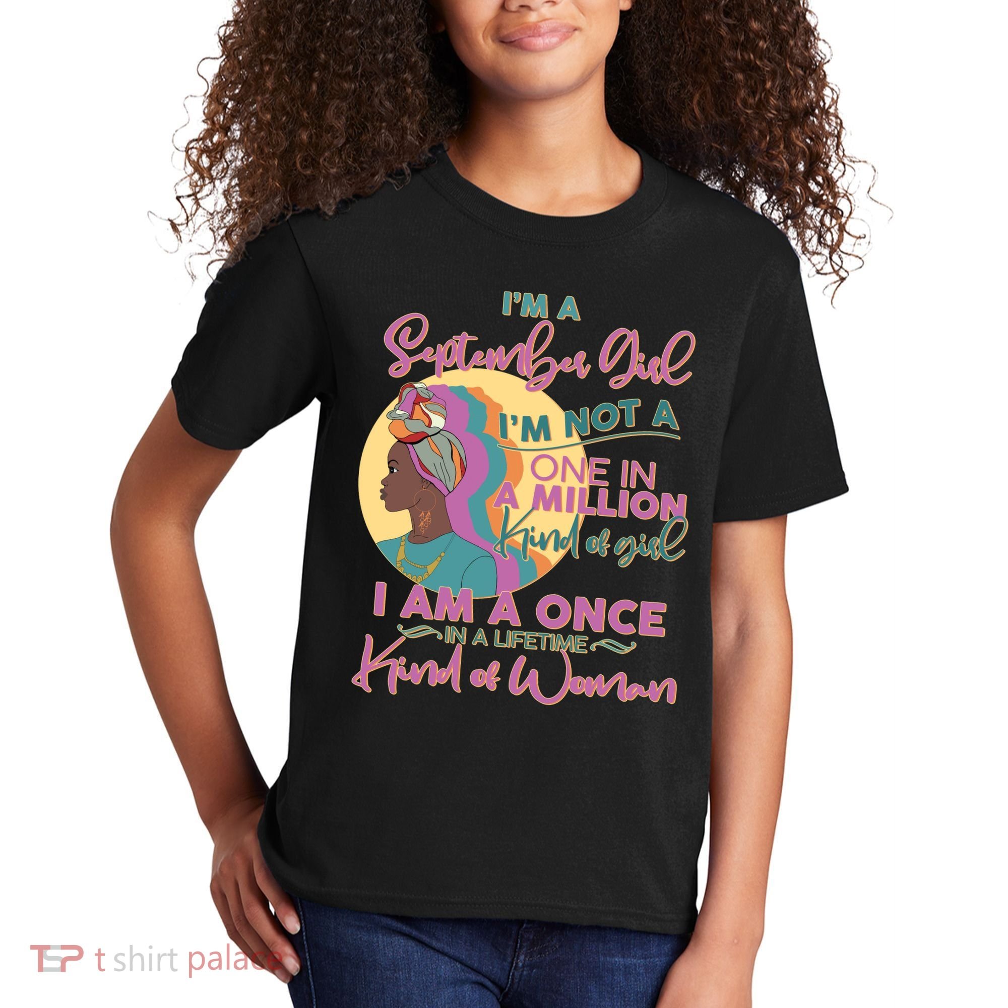 I'm An September Girl A Once In A Lifetime Woman Kids T-Shirt