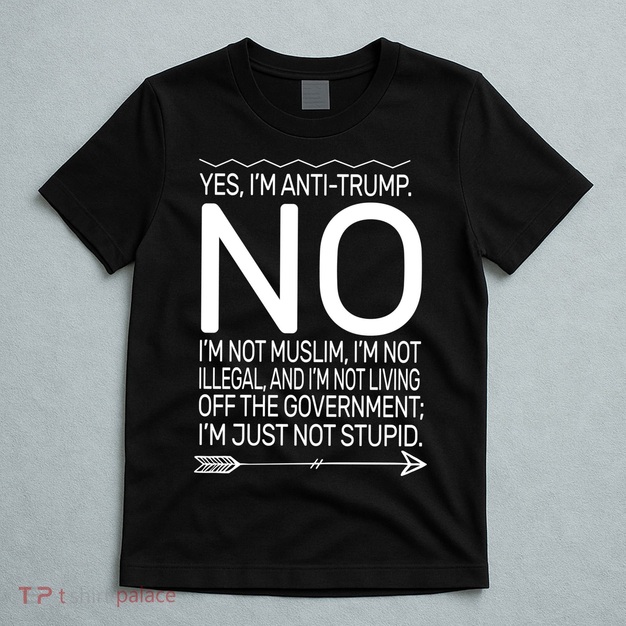 I'm Anti Trump Not Stupid T-Shirt