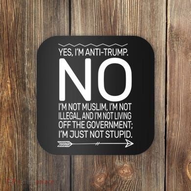 I'm Anti Trump Not Stupid Coaster