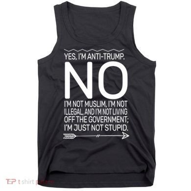 I'm Anti Trump Not Stupid Tank Top