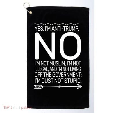 I'm Anti Trump Not Stupid Golf Towel