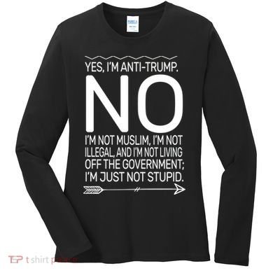 I'm Anti Trump Not Stupid Women's Long Sleeve Shirt