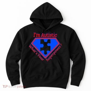 I'm Autistic What's Your Super Power Hoodie