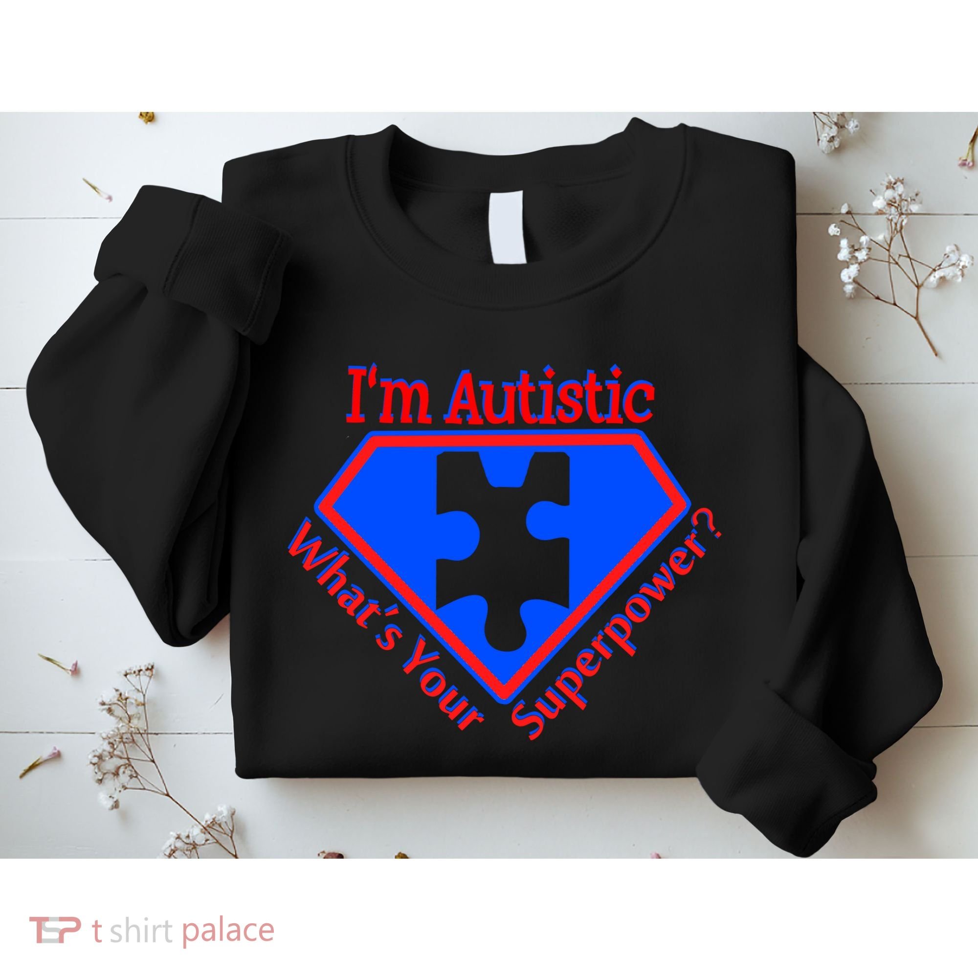 I'm Autistic What's Your Super Power Sweatshirt