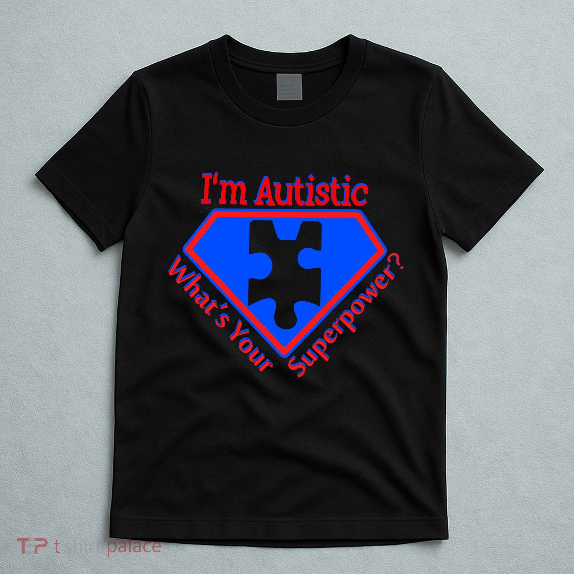 I'm Autistic What's Your Super Power T-Shirt