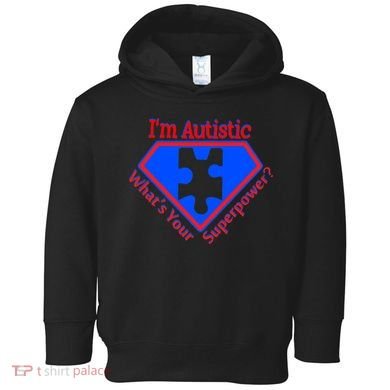 I'm Autistic What's Your Super Power Toddler Hoodie