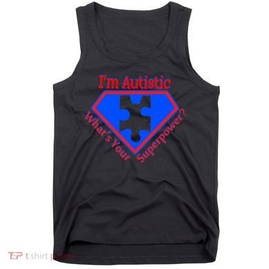 I'm Autistic What's Your Super Power Tank Top