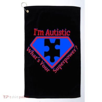 I'm Autistic What's Your Super Power Golf Towel