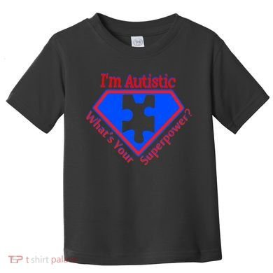 I'm Autistic What's Your Super Power Toddler T-Shirt