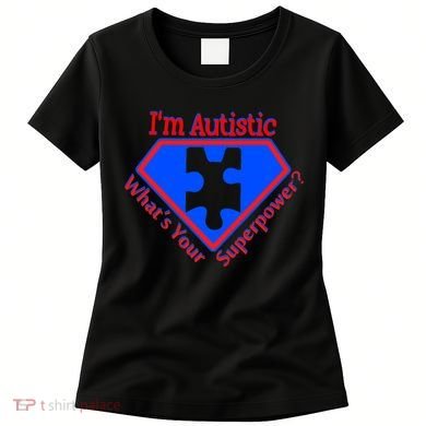 I'm Autistic What's Your Super Power Women's T-Shirt