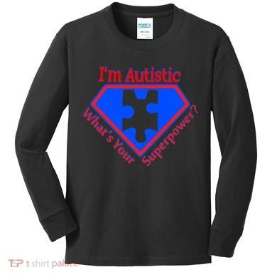 I'm Autistic What's Your Super Power Kids Long Sleeve Shirt