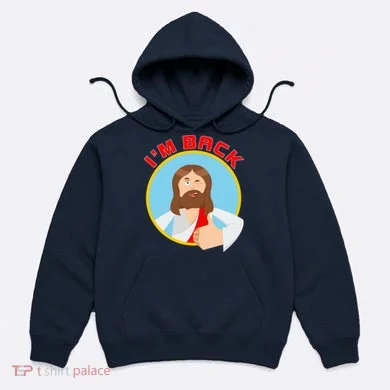I'm Back Funny Easter Jesus He is Risen Hoodie
