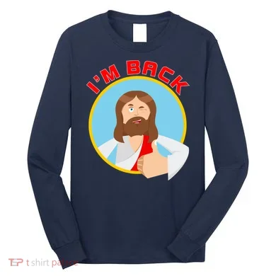 I'm Back Funny Easter Jesus He is Risen Long Sleeve Shirt