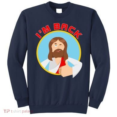 I'm Back Funny Easter Jesus He is Risen Sweatshirt