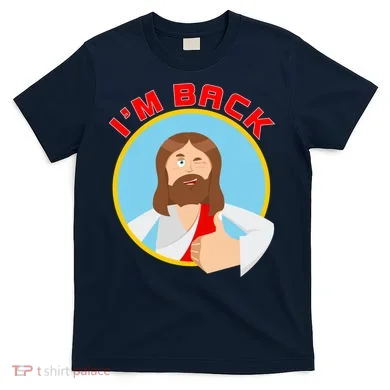 I'm Back Funny Easter Jesus He is Risen T-Shirt