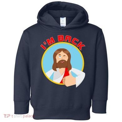 I'm Back Funny Easter Jesus He is Risen Toddler Hoodie