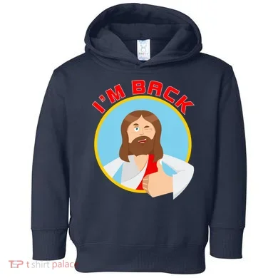 I'm Back Funny Easter Jesus He is Risen Toddler Hoodie