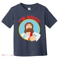 I'm Back Funny Easter Jesus He is Risen Toddler T-Shirt thumb 0