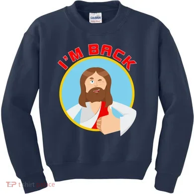 I'm Back Funny Easter Jesus He is Risen Kids Sweatshirt