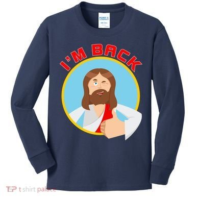 I'm Back Funny Easter Jesus He is Risen Kids Long Sleeve Shirt