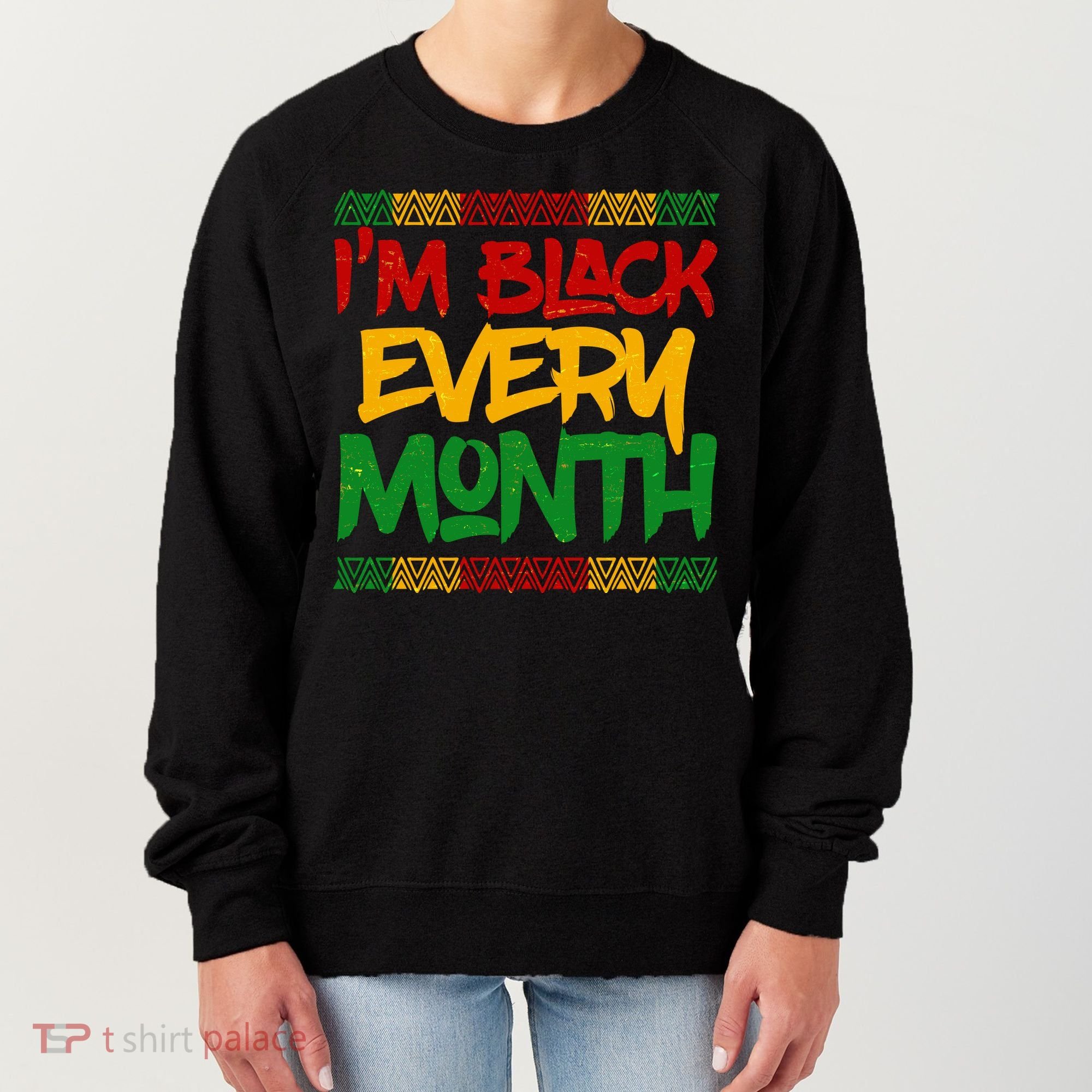 I'm Black Every Month Celebrating African American History Women's Sweatshirt