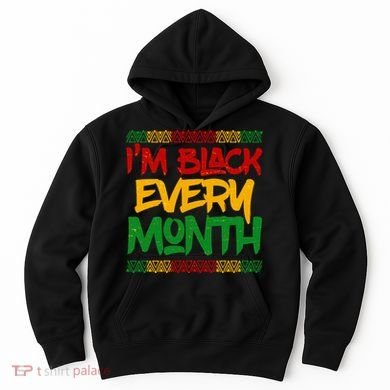 I'm Black Every Month Celebrating African American History Hoodie