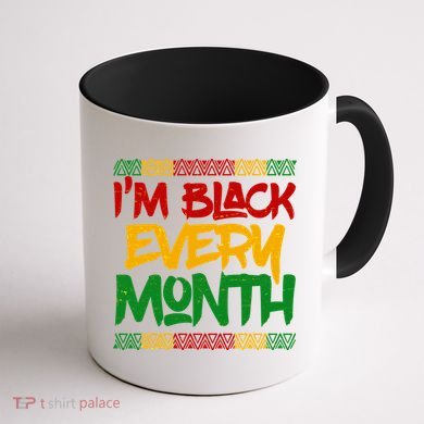 I'm Black Every Month Celebrating African American History Coffee Mug back