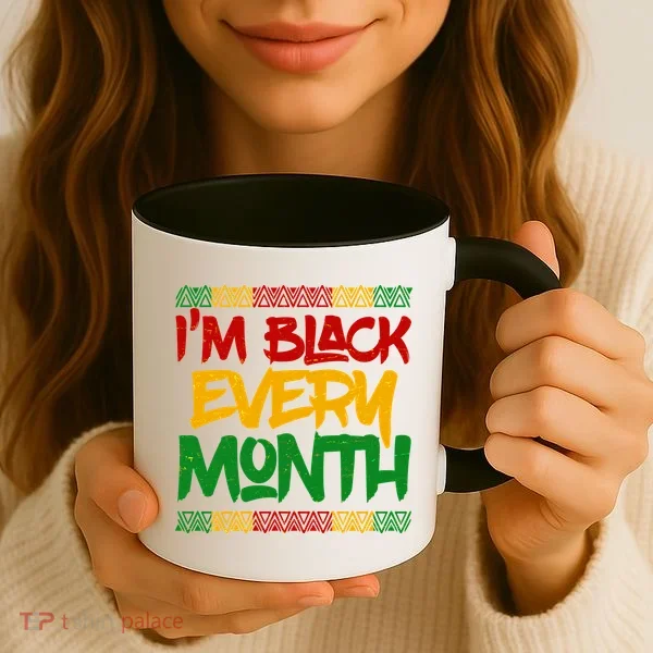 I'm Black Every Month Celebrating African American History Coffee Mug