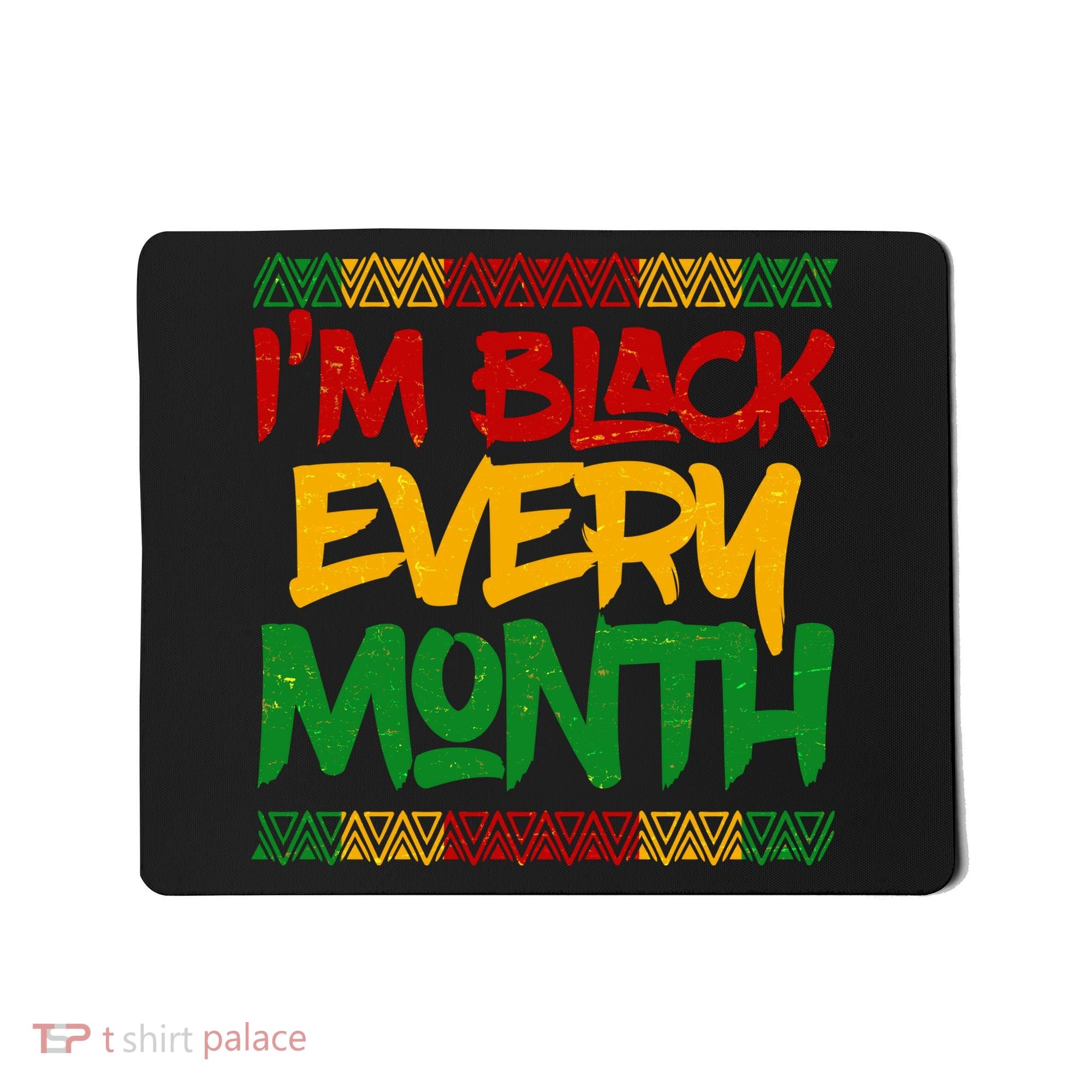 I'm Black Every Month Celebrating African American History Mousepad