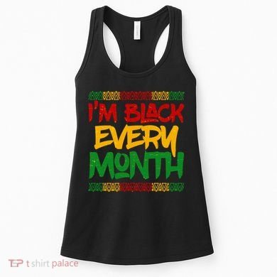 I'm Black Every Month Celebrating African American History Women's Tank Top