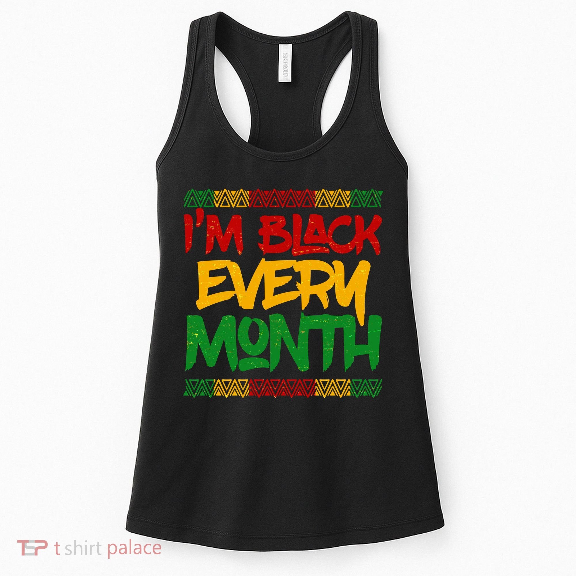 I'm Black Every Month Celebrating African American History Women's Tank Top