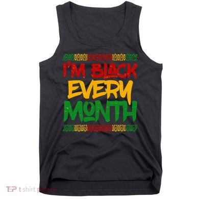 I'm Black Every Month Celebrating African American History Tank Top