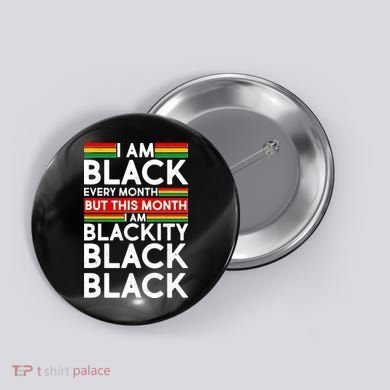 I'm Black Every Month Proud Black American Button