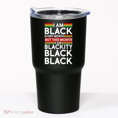 I'm Black Every Month Proud Black American Tumbler