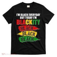 I'm Black Everyday But Today I'm BLACKITY Black Traditional Colors  T-Shirt thumb 0