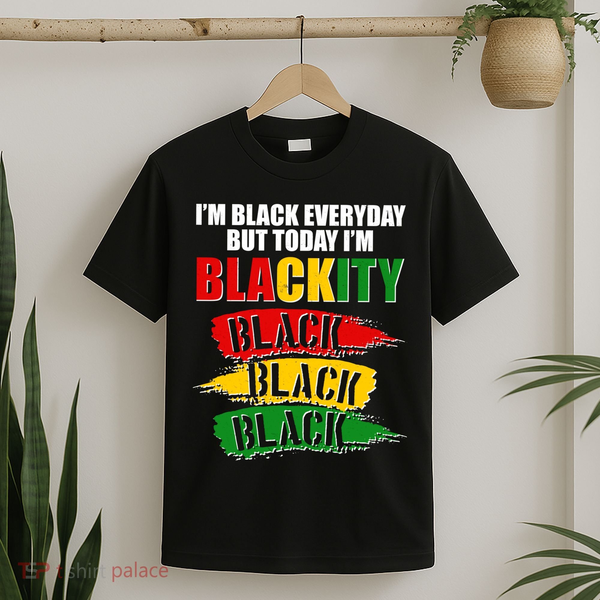 I'm Black Everyday But Today I'm BLACKITY Black Traditional Colors  T-Shirt