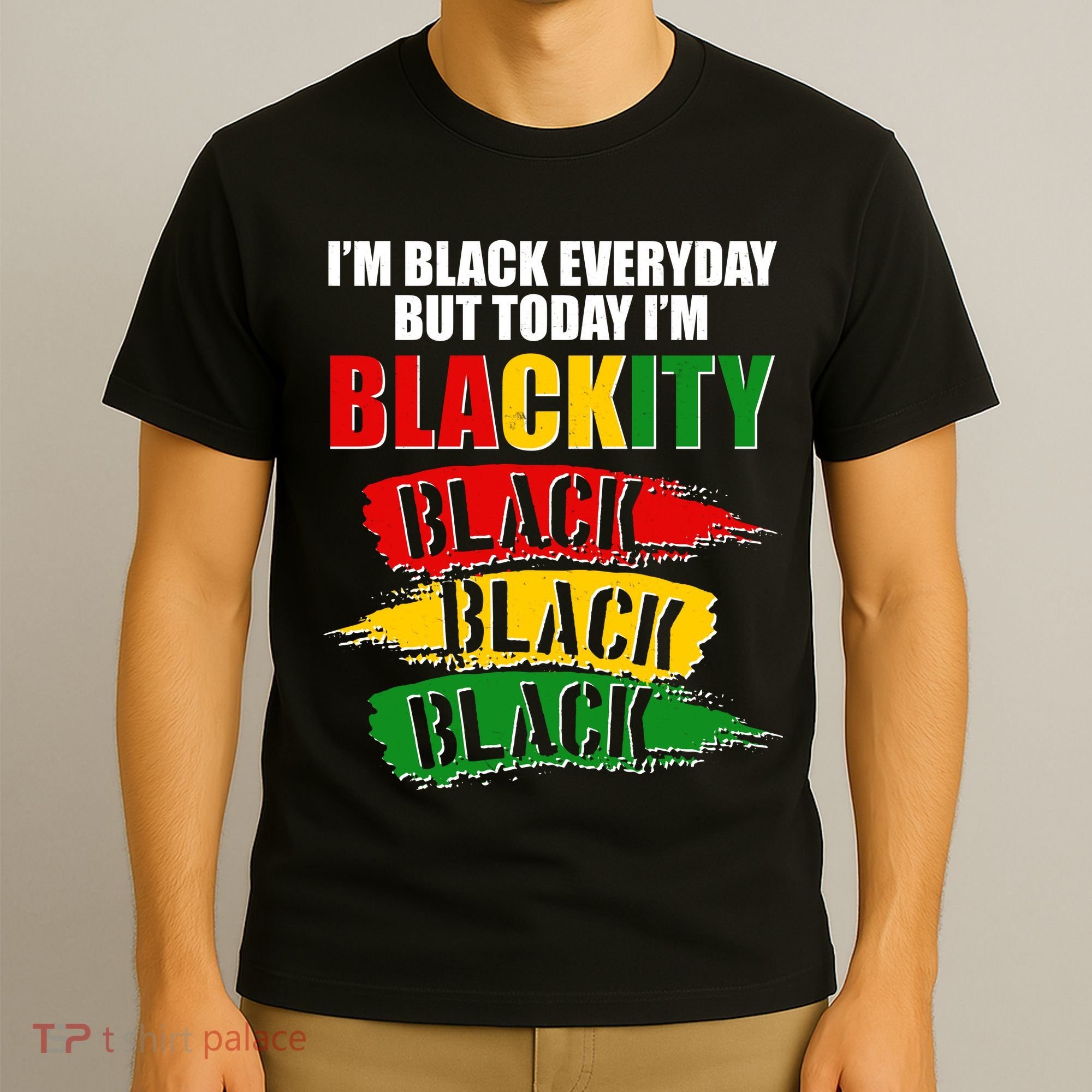 I'm Black Everyday But Today I'm BLACKITY Black Traditional Colors  T-Shirt