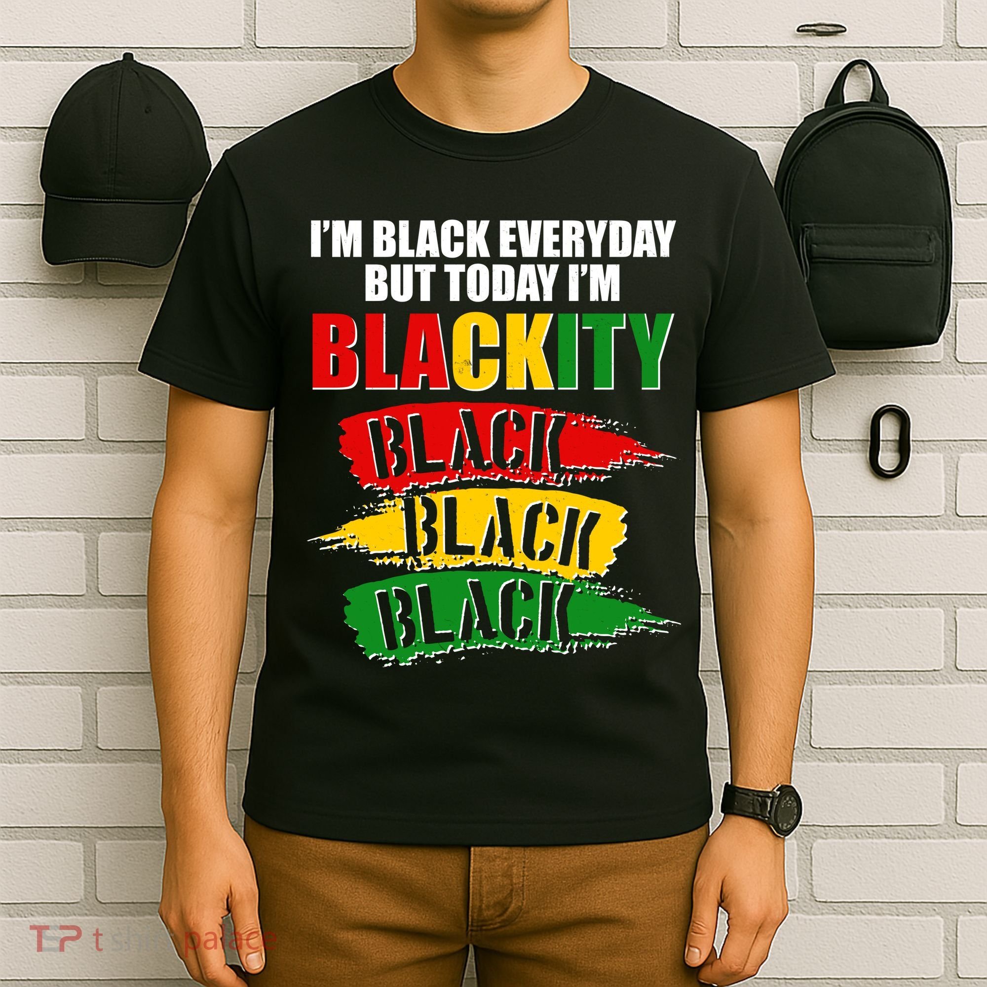 I'm Black Everyday But Today I'm BLACKITY Black Traditional Colors  T-Shirt