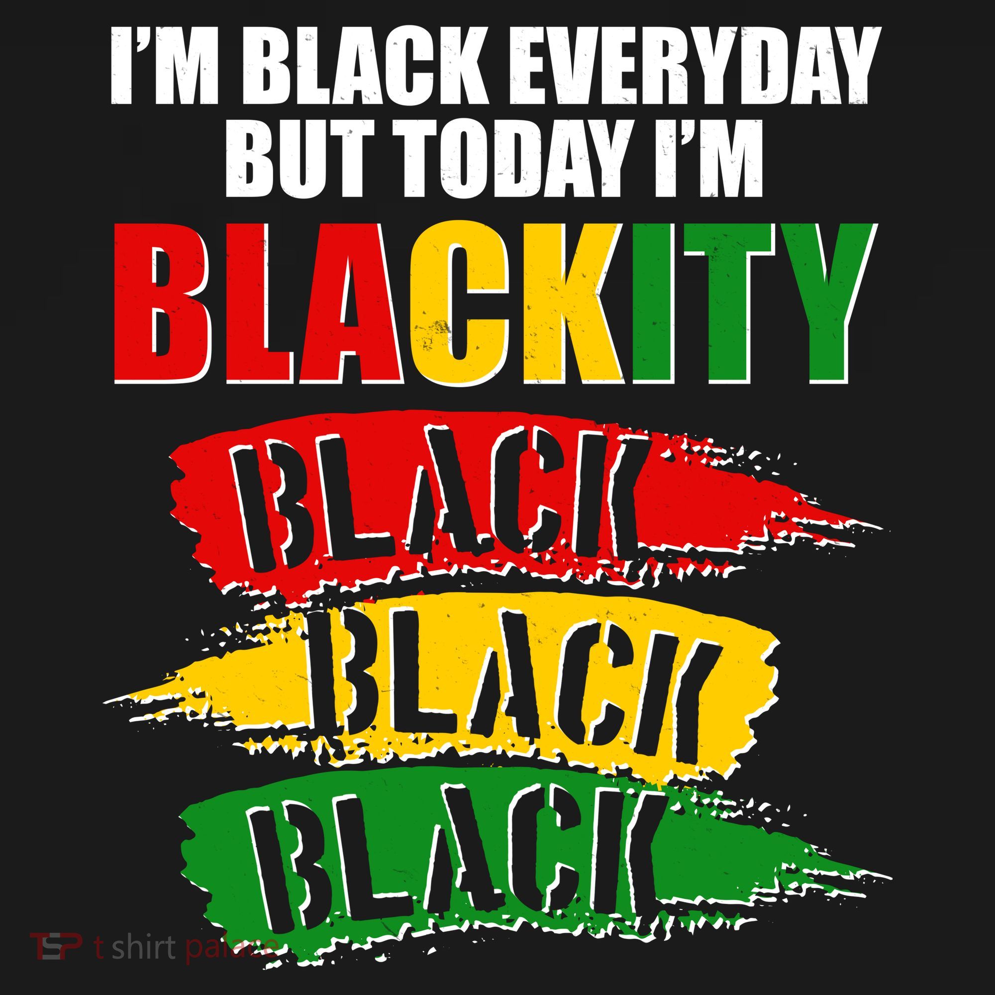 I'm Black Everyday But Today I'm BLACKITY Black Traditional Colors  T-Shirt