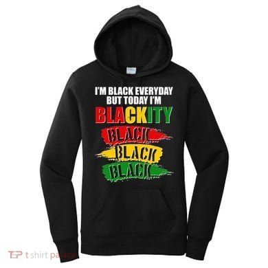 I'm Black Everyday But Today I'm BLACKITY Black Traditional Colors  Women's Hoodie