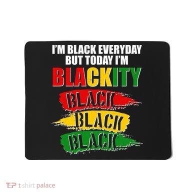 I'm Black Everyday But Today I'm BLACKITY Black Traditional Colors  Mousepad