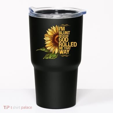 I'm Blunt Because God Rolled Me That Way Tumbler