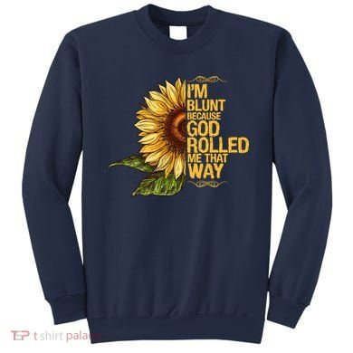 I'm Blunt Because God Rolled Me That Way Sweatshirt