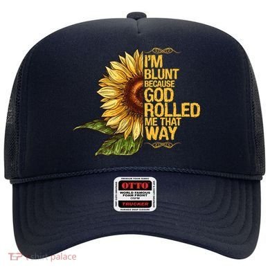 I'm Blunt Because God Rolled Me That Way Hat