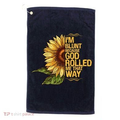 I'm Blunt Because God Rolled Me That Way Golf Towel