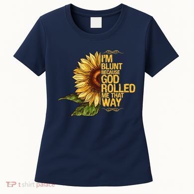 I'm Blunt Because God Rolled Me That Way Women's T-Shirt