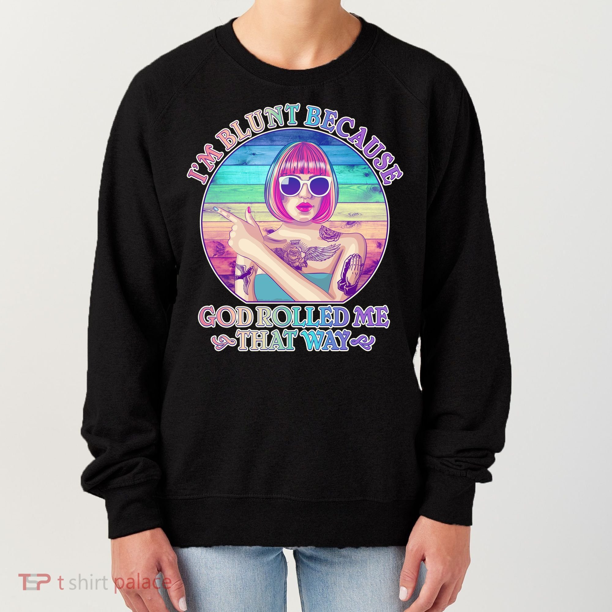 I'm Blunt Because God Rolled Me That Way Retro Tattoo Women's Sweatshirt