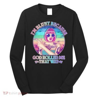 I'm Blunt Because God Rolled Me That Way Retro Tattoo Long Sleeve Shirt
